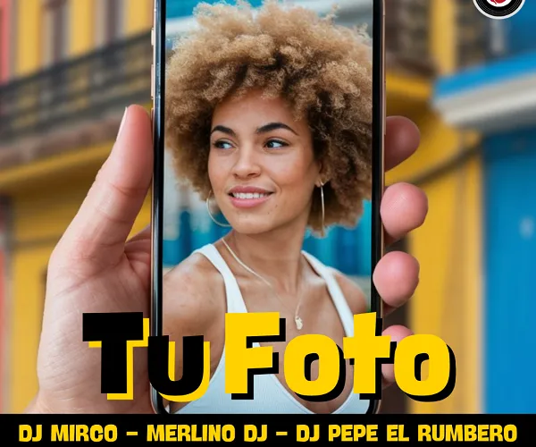 Tu Foto - Dj Mirco, Merlino Dj y Dj Pepe "El Rumbero"
