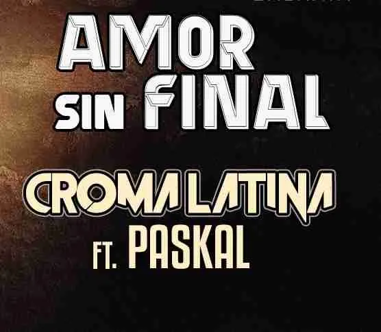 Croma-Latina-Ft-Paskall-–-Amor-Sin-Final